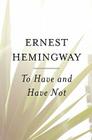 To Have and Have Not By Ernest Hemingway Cover Image