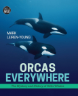 Orcas Everywhere: The Mystery and History of Killer Whales Cover Image