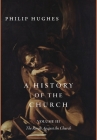 A History of the Church, Volume III: The Revolt Against the Church By Philip Hughes Cover Image