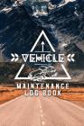 Vehicle Maintenance Log Book: Keep Track Mileage, Record Repairs For Car, Truck, Auto Notebook By Auto Repairs Publishing Cover Image