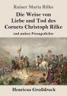 Die Weise von Liebe und Tod des Cornets Christoph Rilke (Großdruck): und andere Prosagedichte By Rainer Maria Rilke Cover Image