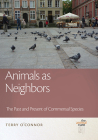 Animals as Neighbors: The Past and Present of Commensal Animals (The Animal Turn) By Terry O'Connor Cover Image