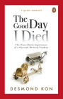 The Good Day I Died: The Near-Death Experience of a Harvard Divinity Student By Desmond Kon Cover Image