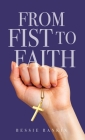 From Fist to Faith By Bessie Rankin Cover Image