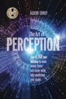The Art of Perception: How to 10X Your Business to Make Money Faster and Easier While Fully Protecting Your Assets By Alberrt Corey Cover Image