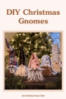 DIY Christmas Gnomes: Cute Christmas Gnome Crafts: Black and White Cover Image