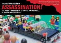 Assassination!: The Brick Chronicle of Attempts on the Lives of Twelve US Presidents By Brendan Powell Smith Cover Image