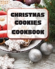 Christmas Cookies Cookbook: Unique Recipes to Bake for the Holidays Cover Image