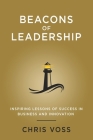 Beacons of Leadership: Inspiring Lessons of Success in Business and Innovation Cover Image