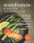 Scandinavia: A Hidden Culinary Gem: The Home Cook's Guide to Scandinavian Food Cover Image