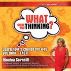 What Were You Thinking? Learn How to Change the Way You Think... Fast! By Monica Cornetti Cover Image