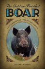 The Golden-Bristled Boar: Last Ferocious Beast of the Forest By Jeffrey Greene Cover Image