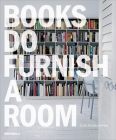 Books Do Furnish a Room: Organize, Display, Store By Leslie Geddes Brown Cover Image