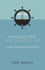 Navigating the Digital Sea: Gospel Guidance for Social Media By Kort Marley Cover Image