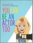 You Can Be An Actor Too! By Emma Rayne Lyle, Nyna Lyle Cover Image