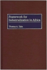 Framework for Industrialization in Africa By Thomas A. Taku Cover Image