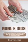 Minimalist Budget: Save Money, Avoid Compulsive Spending, Learn Practical and Simple Budgeting Strategies, Money Management Skills, & Dec By Jenifer Scott Cover Image