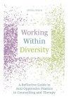 Working Within Diversity: A Reflective Guide to Anti-Oppressive Practice in Counselling and Therapy By Myira Khan Cover Image
