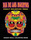 Dia De Los Muertos: Sugar skull coloring book at midnight Version ( Skull Coloring Book for Adults, Relaxation & Meditation ) By Five Star Coloring Book Cover Image