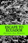 Escape to Ecuador: A Travel Memoir By Arthur Asa Berger Cover Image