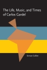 The Life, Music, and Times of Carlos Gardel (Pitt Latin American Series) By Simon Collier Cover Image