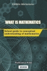 What is Mathematics: School Guide to Conceptual Understanding of Mathematics Cover Image