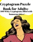 Cryptogram Puzzle Book for Adults: 500 Witty Cryptogram, filled with humorous jokes! By Trevor Lee Cover Image