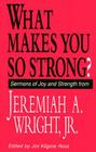 What Makes You So Strong?: Sermons of Joy and Strength from Jeremiah A. Wright Jr. By Jr. Wright, Jeremiah A. Cover Image