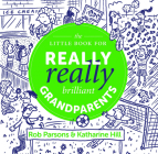 The Little Book for Really Really Brilliant Grandparents By Rob Parsons, Katherine Hill Cover Image