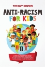 Anti-Racism for Kids: A Quick and Simple Guide for Parents to Teach Their Children About Equality, Diversity, Inclusion, and Deal With Preju Cover Image