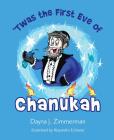 Twas the First Eve of Chanukah By Dayna Zimmerman Cover Image