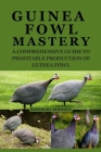 Guinea Fowl Mastery: A Comprehensive Guide to Profitable Production of Guinea Fowl By Rosemary Dimmock Cover Image