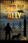Stray Ally: The Dog Complex Book #1 By Troy Lambert Cover Image