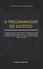 O Programador de Sucesso: Como Ficar Rico Programando Sem Criar Uma Startup? By Hugo Santos Cover Image