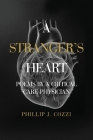 A Stranger's Heart: Poems by a Critical Care Physician By Phillip J. Cozzi Cover Image