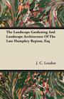 The Landscape Gardening and Landscape Architecture of The Late Humphry Repton, Esq By J. C. Loudon Cover Image