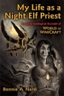 My Life as a Night Elf Priest: An Anthropological Account of World of Warcraft (Technologies of the Imagination: New Media in Everyday Life) Cover Image