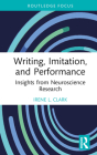 Writing, Imitation, and Performance: Insights from Neuroscience Research By Irene L. Clark Cover Image
