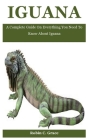 Iguana: A Complete Guide On Everything You Need To Know About Iguana By Robin C. Grace Cover Image