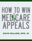 How to Win Medicare Appeals By David Mullens Cover Image