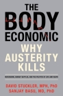 The Body Economic: Why Austerity Kills By David Stuckler, Sanjay Basu Cover Image