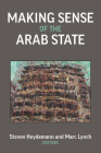Making Sense of the Arab State (Emerging Democracies) By Steven Heydemann (Editor), Marc Lynch (Editor) Cover Image