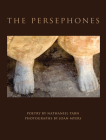 Joan Myers & Nathaniel Tarn: The Persephones By Joan Myers (Photographer), Nathaniel Tarn (Contribution by) Cover Image