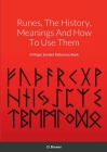 Runes, The History, Meanings And How To Use Them: A Magic Symbol Reference Book Cover Image