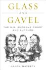Glass and Gavel: The U.S. Supreme Court and Alcohol By Nancy Maveety Cover Image