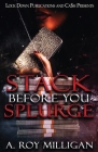 Stack Before You Splurge By A. Roy Milligan Cover Image