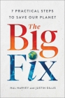 The Big Fix: Seven Practical Steps to Save Our Planet By Hal Harvey, Justin Gillis Cover Image
