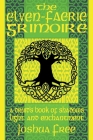 The Elven-Faerie Grimoire: A Druid's Book of Shadows, Light and Enchantment By Joshua Free Cover Image