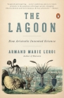 The Lagoon: How Aristotle Invented Science By Armand Marie Leroi Cover Image