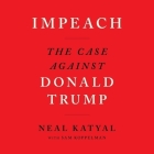 Impeach Lib/E: The Case Against Donald Trump By Neal Katyal, Sam Koppelman (Contribution by), Christopher Ryan Grant (Read by) Cover Image